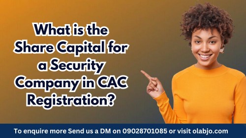 What is the Share Capital for a Security Company in CAC Registration?